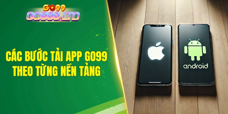 Các bước tải app GO99 theo từng nền tảng