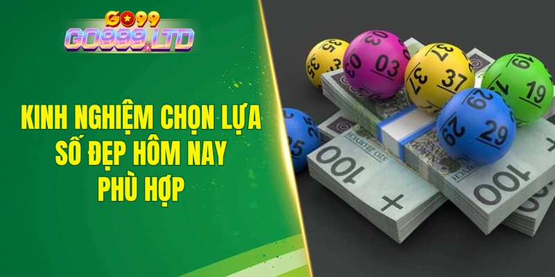 Kinh nghiệm chọn lựa số đẹp hôm nay phù hợp