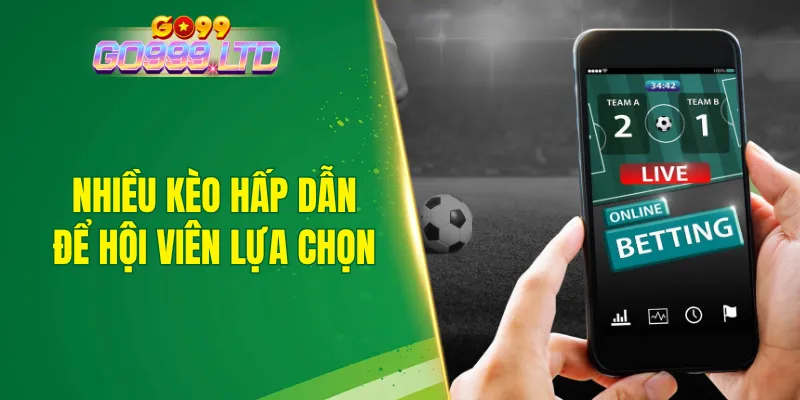 Nhiều kèo hấp dẫn để hội viên có thể thoải mái lựa chọn cá cược