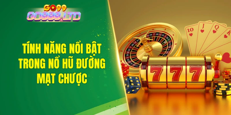 Tính năng nổi bật trong nổ hũ đường mạt chược